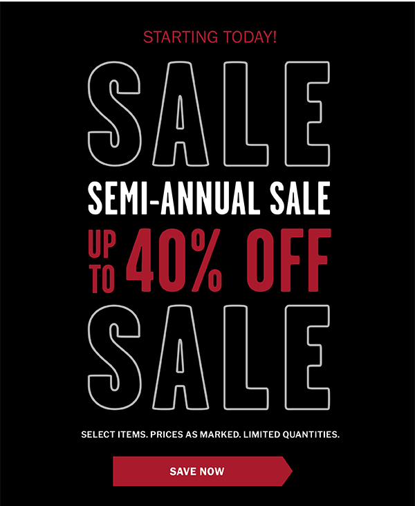 Semi-Annual Sale - up to 40% off SELECT ITEMS. PRICES AS MARKED. LIMITED QUANTITIES - Save Now