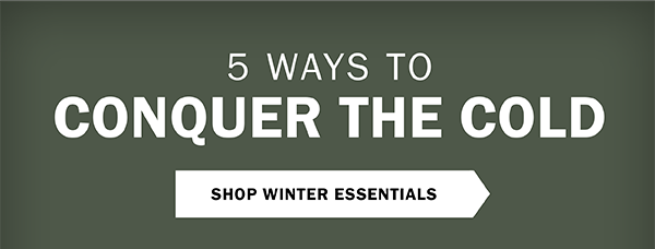 5 WAYS TO CONQUER THE COLD - SHOP WINTER ESSENTIALS