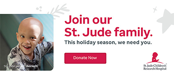 Join our St. Jude family. This holiday season, we need you. Donate Now