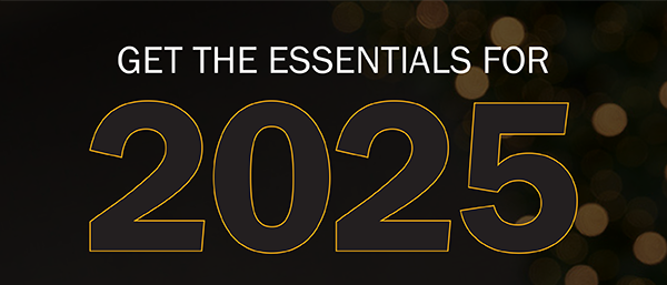 GET THE ESSENTIALS FOR 2025