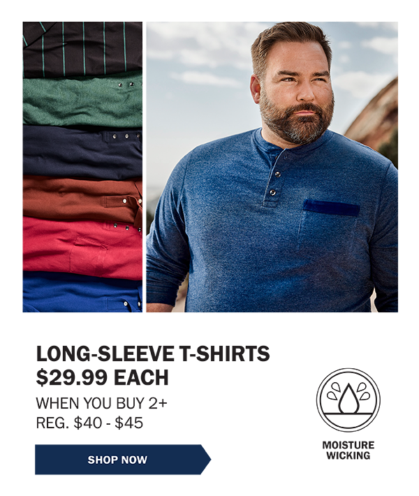 LONG-SLEEVE T-SHIRTS $29.99 EACH WHEN YOU BUY 2+ REG. $40 - $45