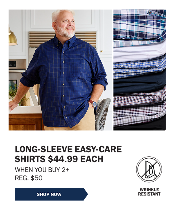 LONG-SLEEVE EASY-CARE SHIRTS $44.99 EACH WHEN YOU BUY 2+ REG. $50