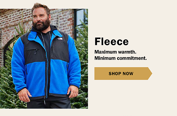 Fleece - Maximum warmth. Minimum commitment. SHOP NOW