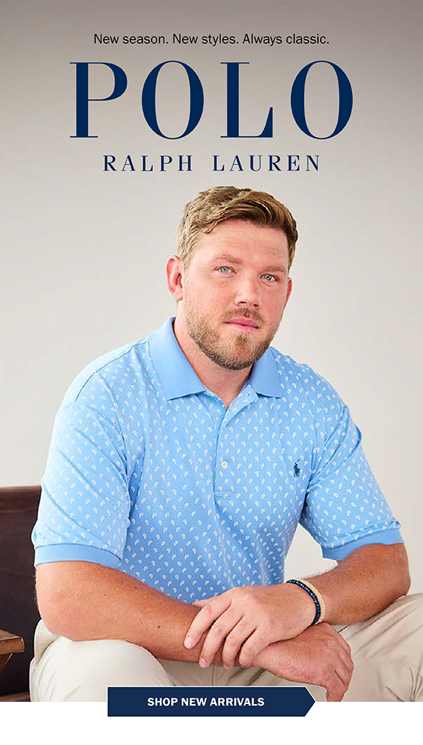 New season. New styles. Always classic. Polo Ralph Lauren. SHOP NEW ARRIVALS