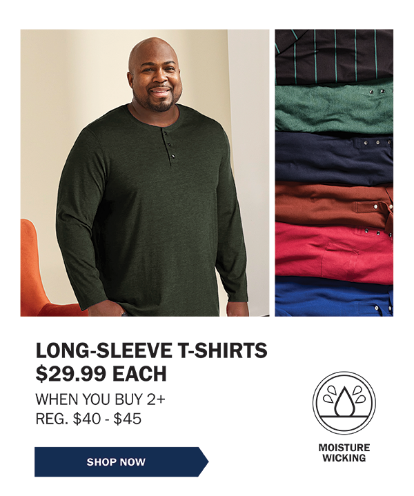 LONG-SLEEVE T-SHIRTS $29.99 EACH WHEN YOU BUY 2+ REG. $40 - $45