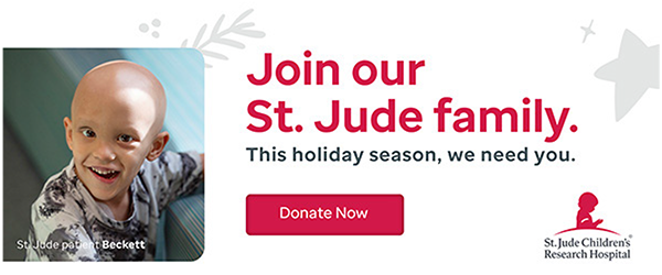 Join our St. Jude family. This holiday season, we need you. Donate Now