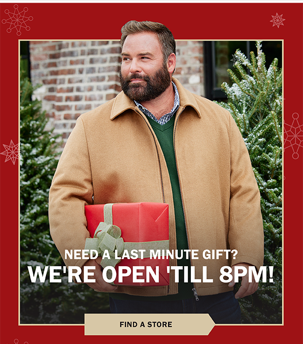 NEED A LAST MINUTE GIFT? WE'RE OPEN 'TILL 8PM! FIND A STORE