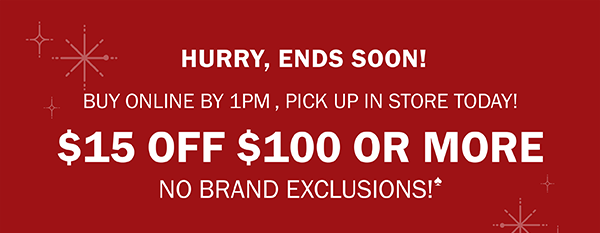 HURRY, ENDS SOON! BUY ONLINE BY 1PM TO GET IT TODAY! $15 OFF $100+ WITH STORE PICK UP. NO BRAND EXCLUSIONS!♠