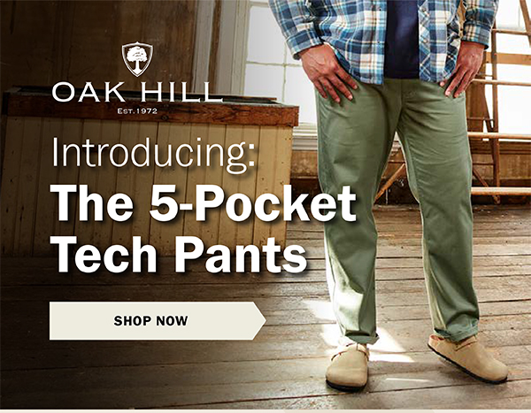 Oak Hill - Introducing: The 5-Pocket Tech Pants - SHOP NOW