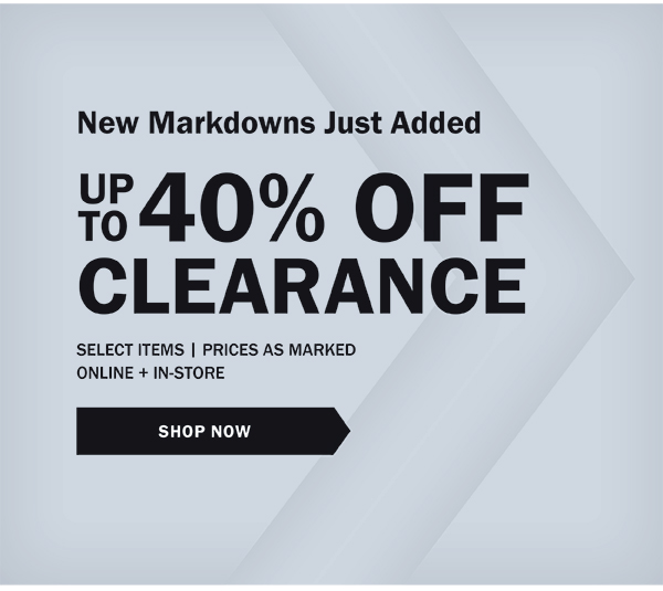 NEW MARKDOWNS JUST ADDED. UP TO 40% OFF. Select Items - Prices As Marked | ONLINE + IN-STORE. SAVE NOW