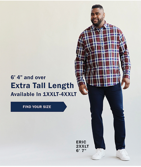 6’ 4” and over - Extra Tall Length - Available In 1XXLT-4XXLT - FIND YOUR SIZE