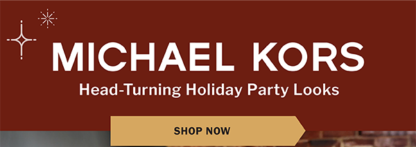 Michael Kors - Head-Turning Holiday Party Looks - SHOP NOW