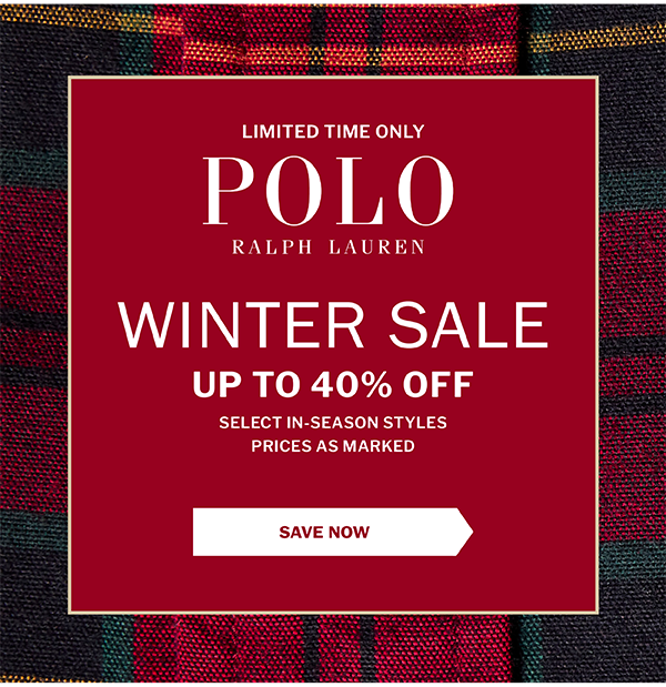 LIMITED TIME ONLY - POLO RALPH LAUREN - WINTER SALE - UP TO 40% OFF SELECT IN-SEASON STYLES - PRICES AS MARKED - SAVE NOW