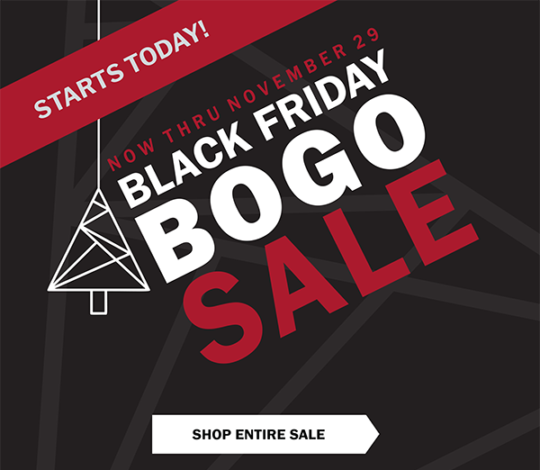 STARTS TODAY! NOW THRU NOVEMBER 29 - BLACK FRIDAY BOGO SALE - SHOP ENTIRE SALE