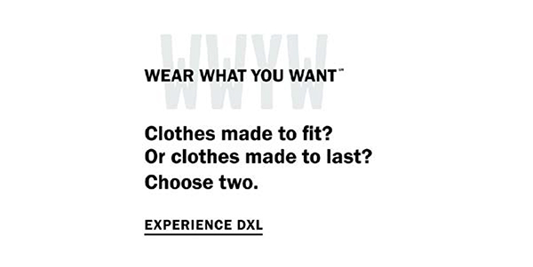 Wear What You Want (SM) - Clothes made to fit? Or clothes made to last? Choose two. Experience DXL