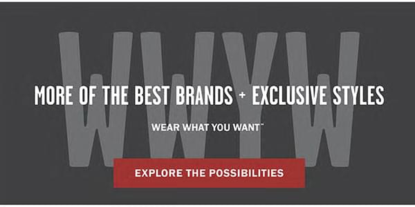 More of the Best Brands + Exclusive Styles - Wear What You Want MORE OF THE BEST BRANDS ' EXCLUSIVE STYLES WEAR WHAT YOU WANT 