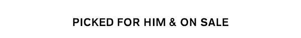 Picked for Him & On Sale