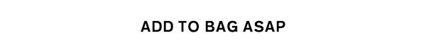 Add To Bag ASAP