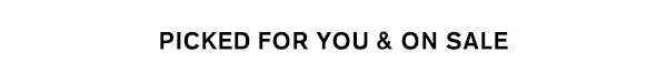Picked For You & On Sale