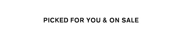 Picked for you and on sale