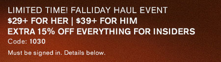 $29+  Womens Fall Steals | 39+ Mens Fall Style Steals | Extra 15% Off for Insiders, Code: 1030