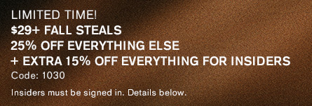$29+ Fall Steals | 25% Off Everything Else | Extra 15% Off for Insiders, Code: 1030