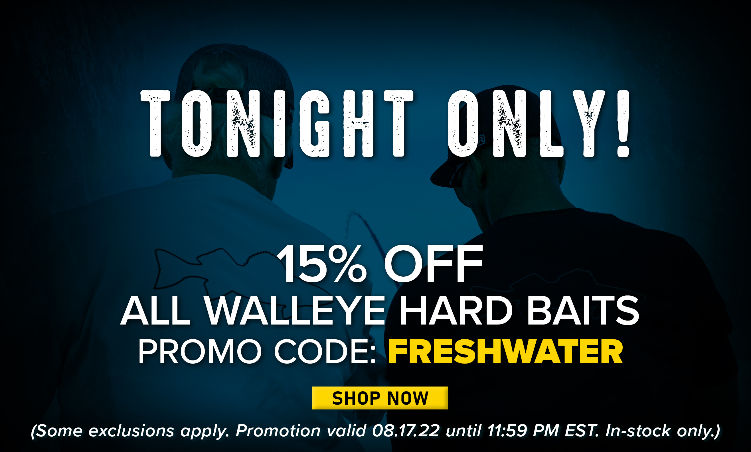 Tonight Only! 15% Off All Walleye Hard Baits Promo Code: FRESHWATER Shop Now (Some exclusions apply. Promotion valid 08.17.22 until 11:59 PM EST. In-stock only.)