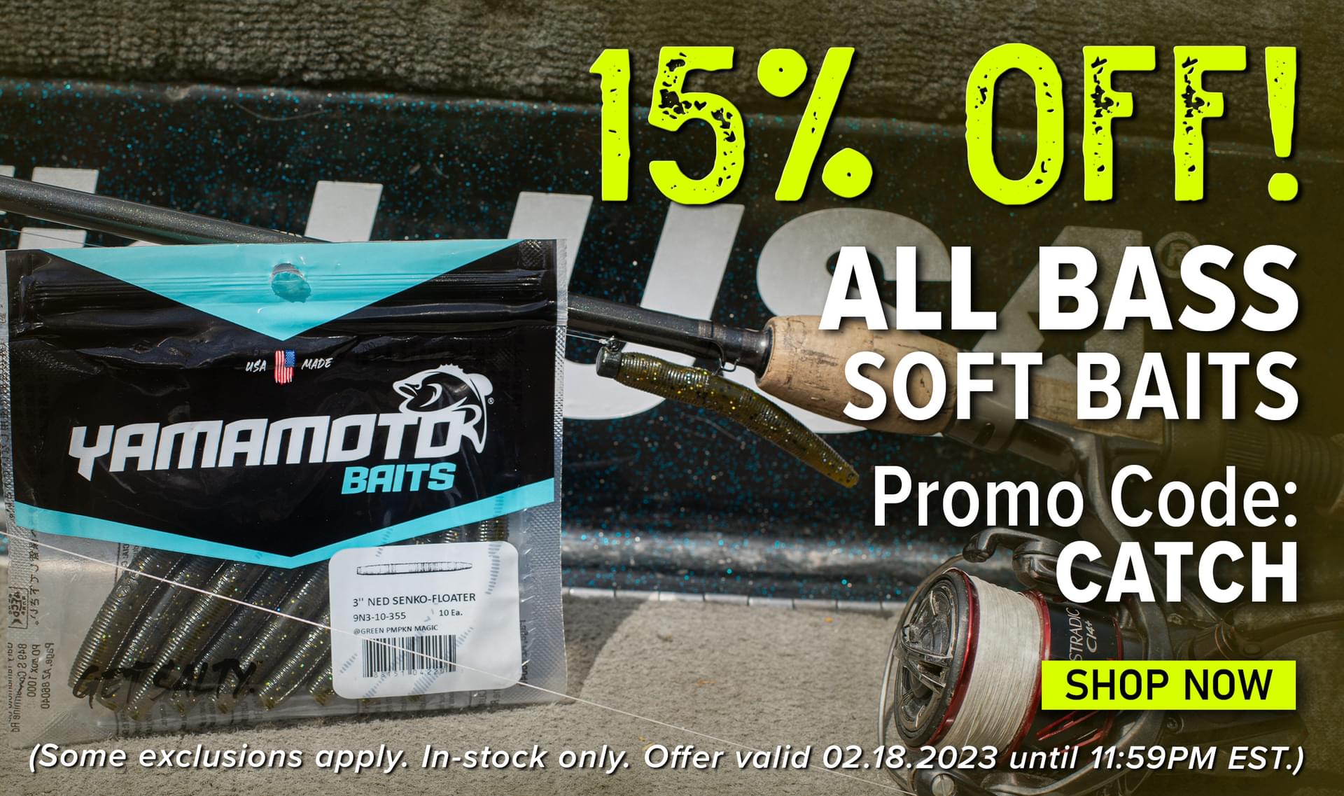 15% Off! All Bass Soft Baits Promo Code: CATCH Shop Now (Some exclusions apply. In-stock only. Offer valid 02.18.2023 until 11:59PM EST.)