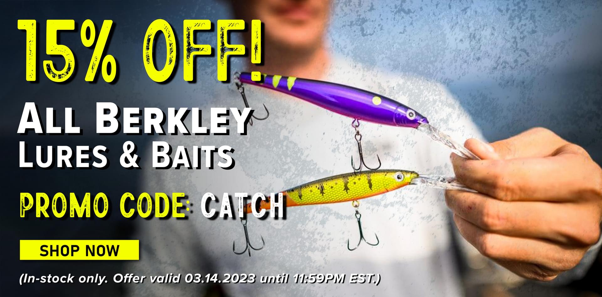 15% Off! All Berkley Lures & Baits Promo Code: CATCH Shop Now (In-stock only. Offer valid 03.14.2023 until 11:59PM EST.)