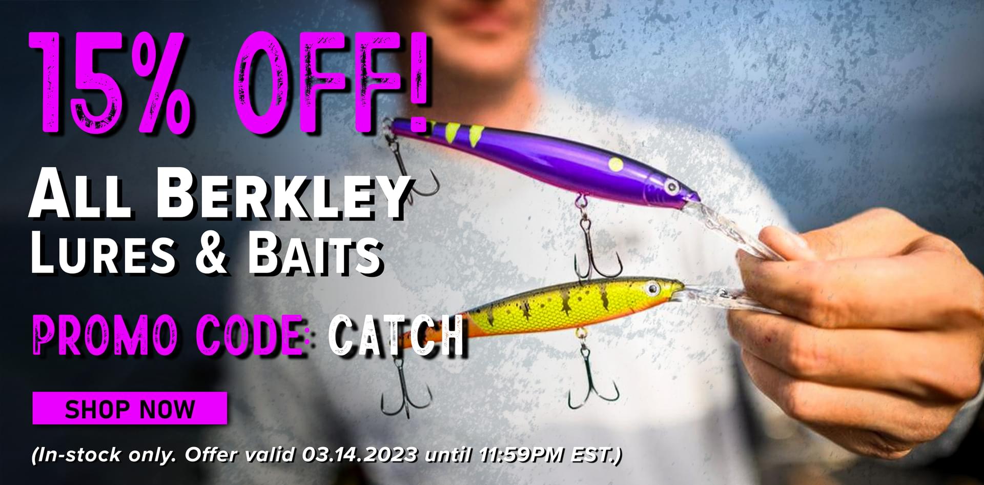 15% Off! All Berkley Lures & Baits Promo Code: CATCH Shop Now (In-stock only. Offer valid 03.14.2023 until 11:59PM EST.)