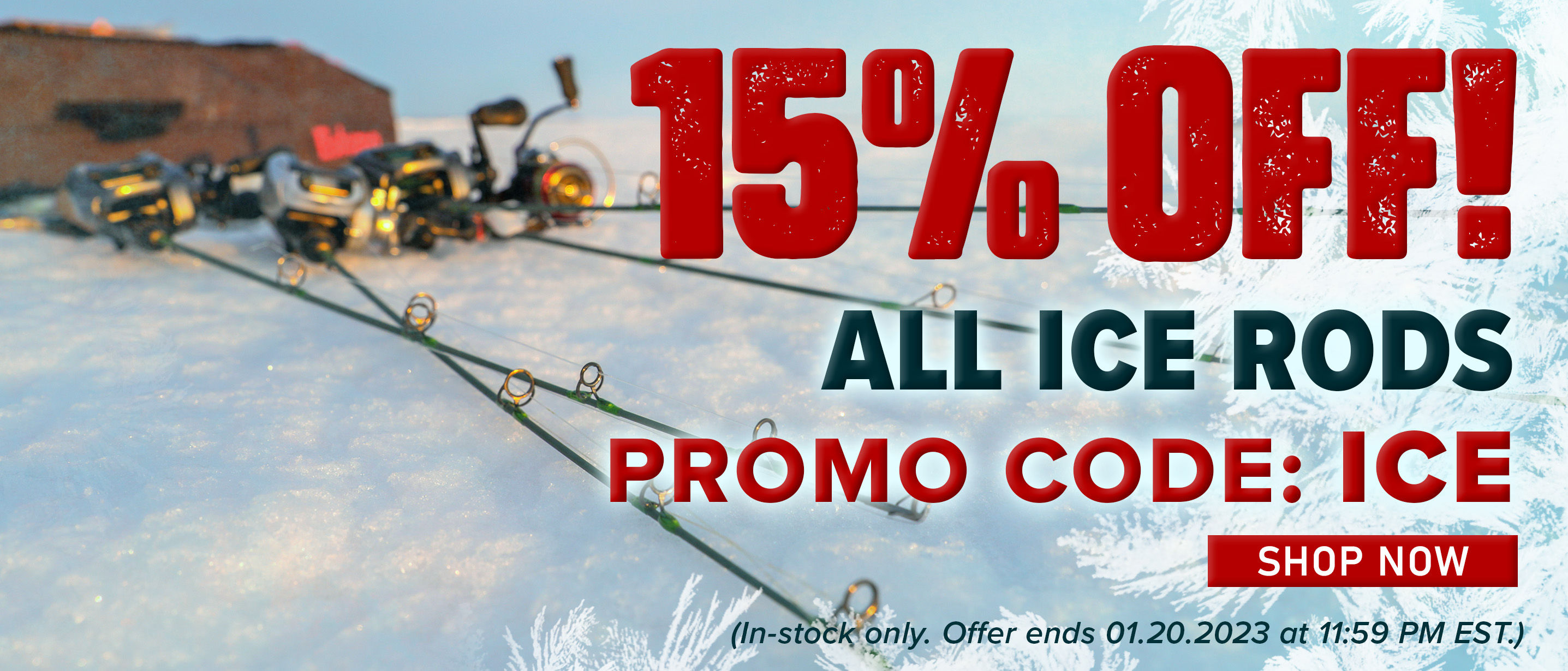 15% Off! All Ice Rods Promo Code: Ice Shop Now (In-stock only. Offer ends 01.20.2023 at 11:59 PM EST.)