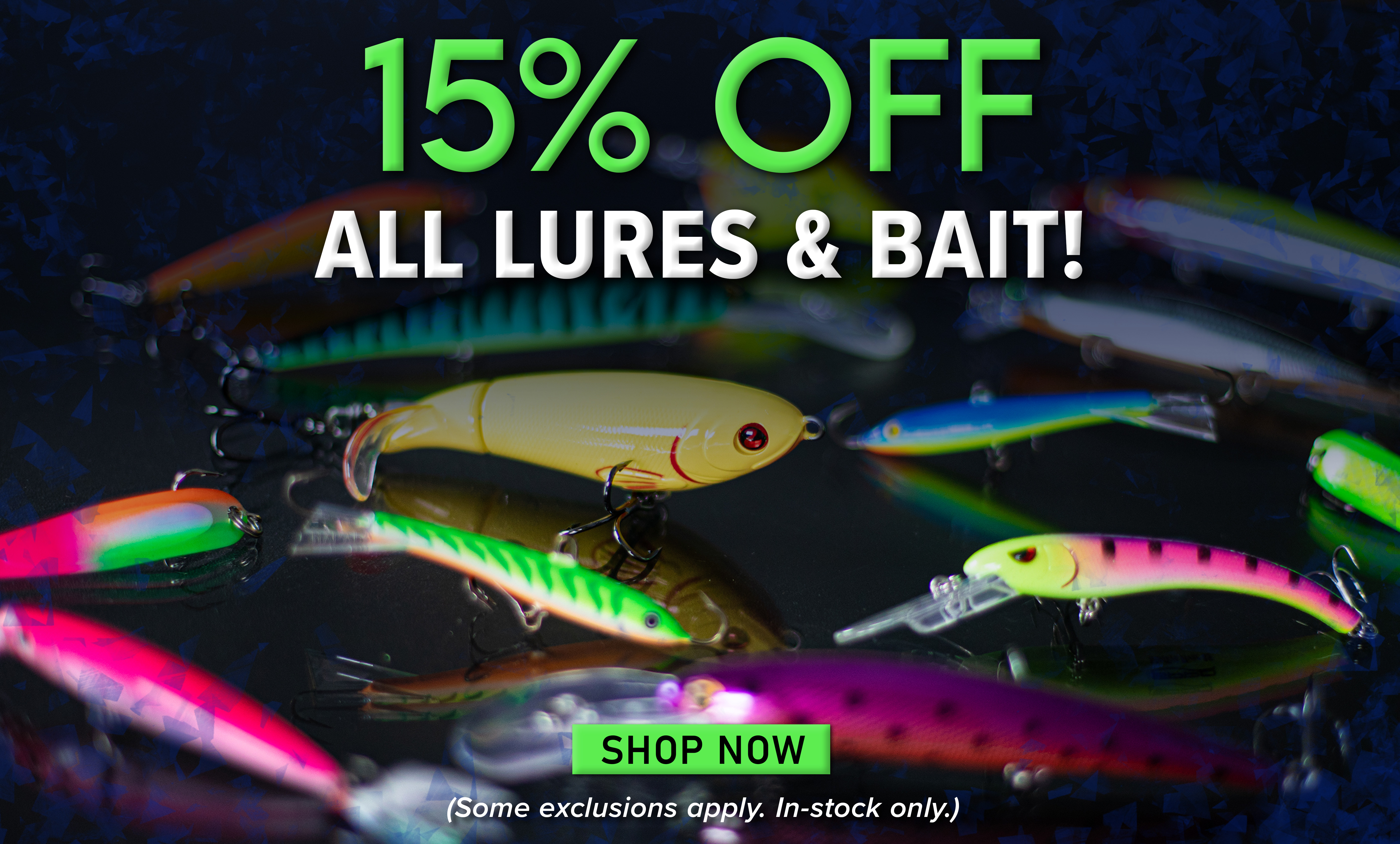 15% Off All Lures & Bait! Shop Now (Some exclusions apply. In-stock only.)