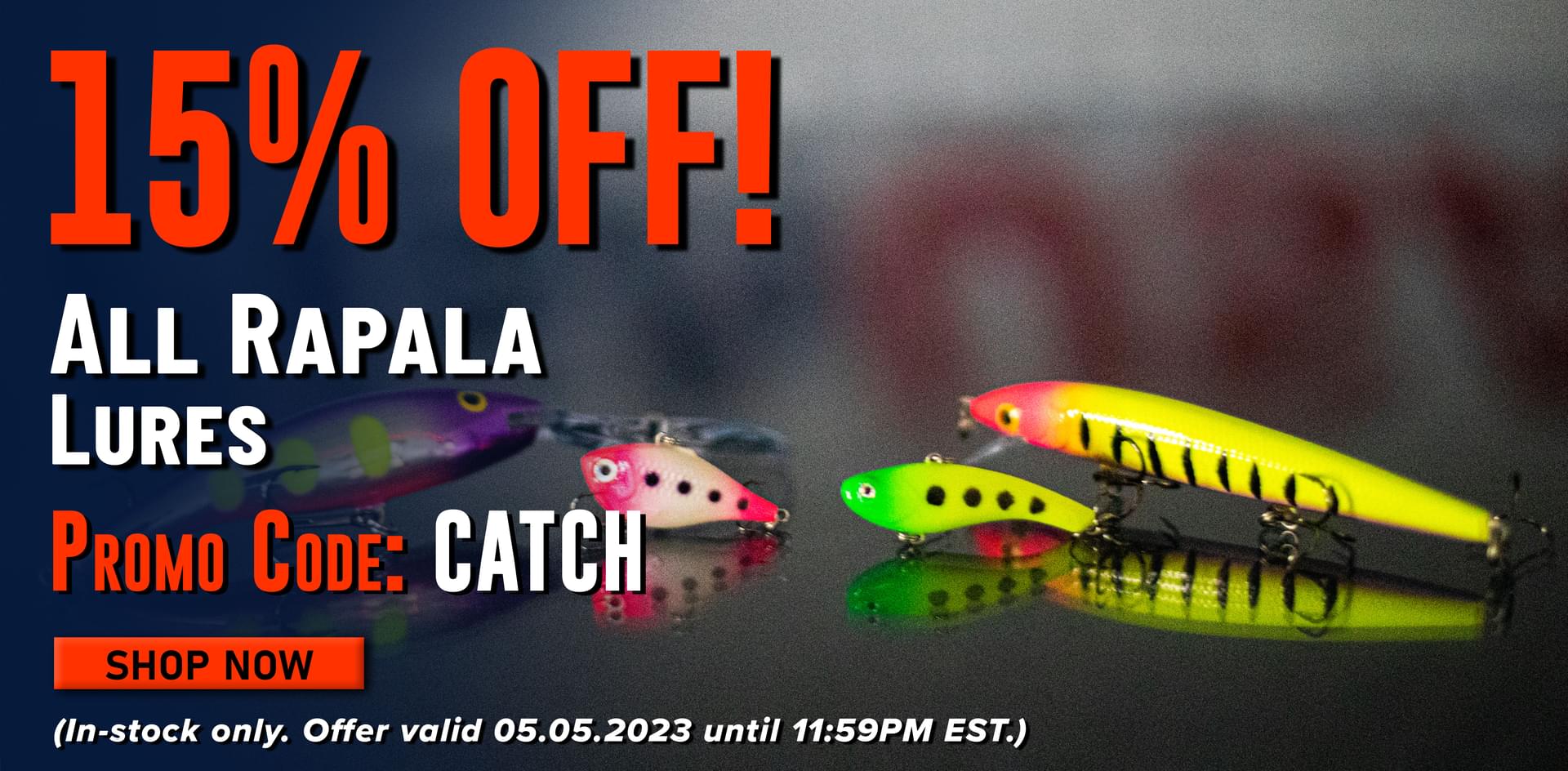 15% Off! All Rapala Lures Promo Code: CATCH Shop Now (In-stock only. Offer valid 05.052023 until 11:59PM)