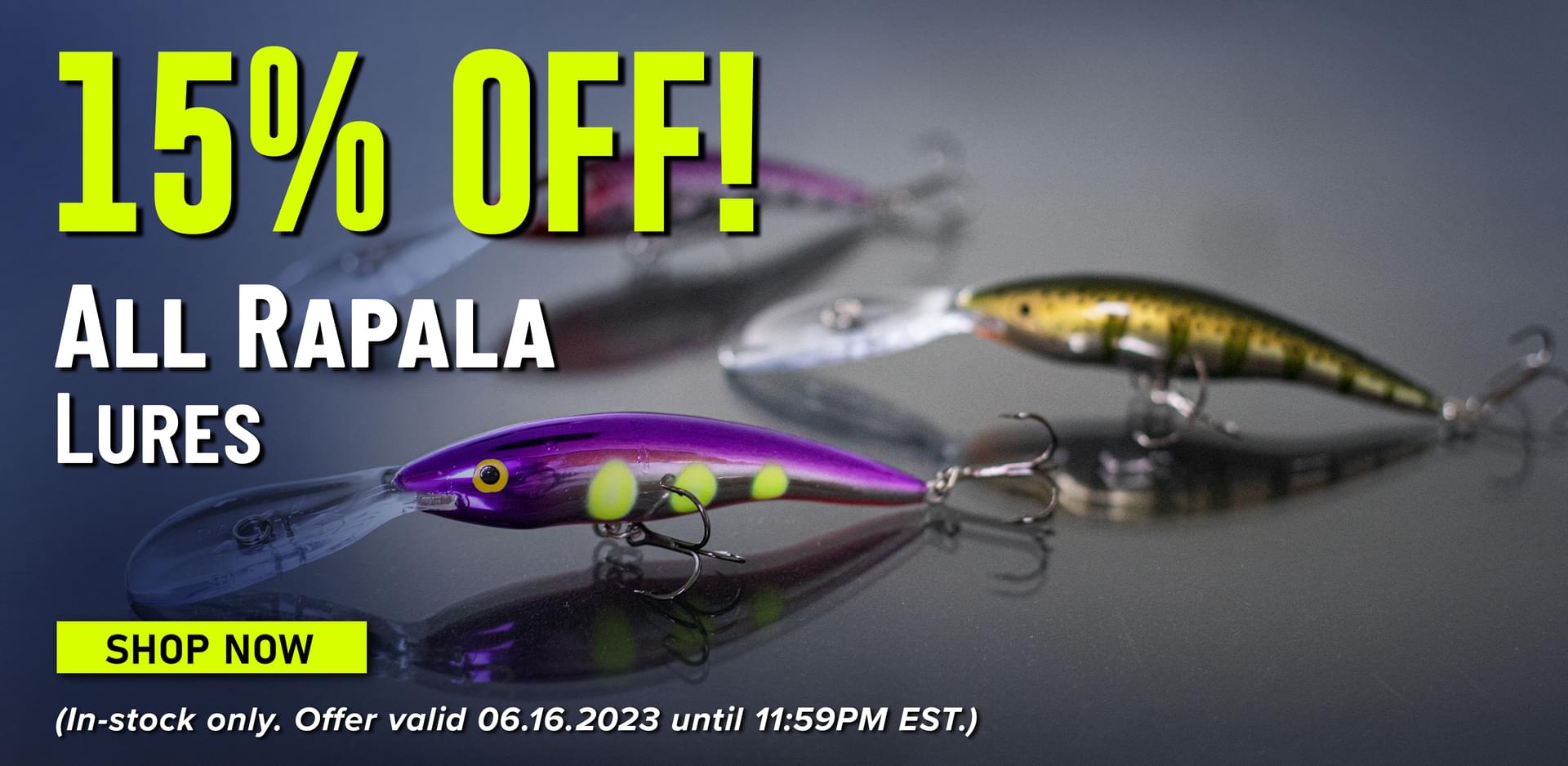 15% Off! All Rapala Lures Shop Now (In-stock only. Offer valid 06.16.2023 until 11:59PM EST.)