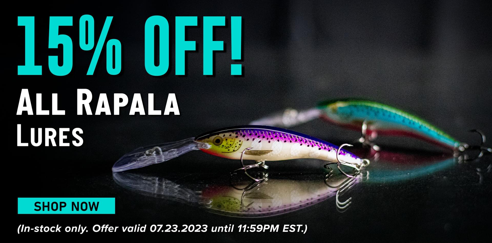 15% Off! All Rapala Lures Shop Now (In-stock only. Offer valid 07.23.203 until 11:59PM EST.)