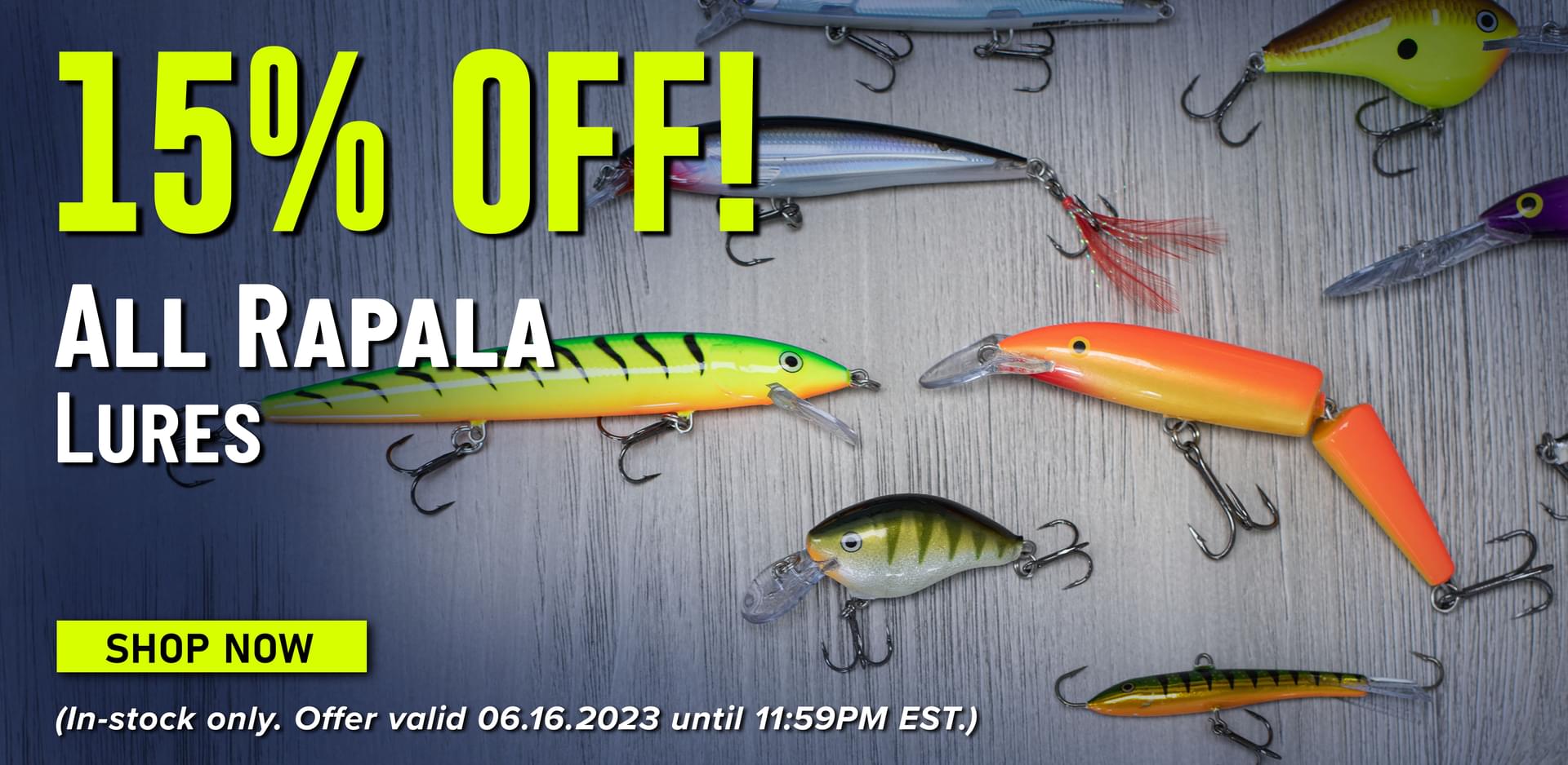 15% Off! All Rapala Lures Shop Now (In-stock only. Offer valid 06.16.2023 until 11:59PM EST.)