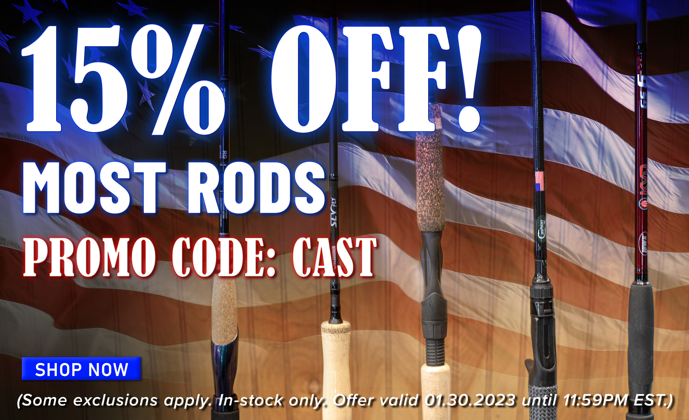 15% Off! Most Rods Promo Code: CAST Shop Now (Some exclusions apply. In-stock only. Offer valid 01.30.2023 until 11:59PM EST.)