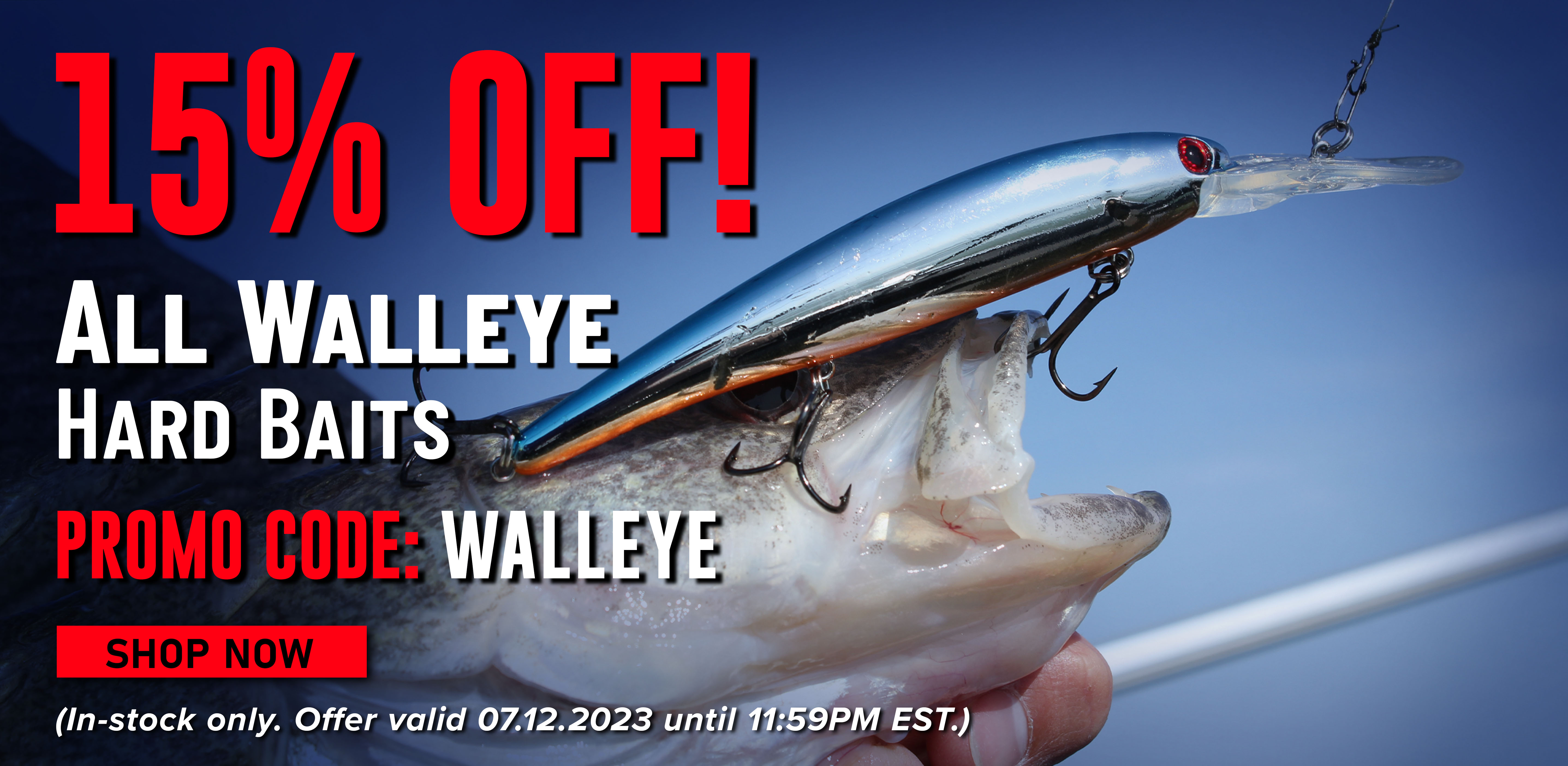 15% Off! All Walleye Hard Baits Promo Code: WALLEYE Shop Now (In-stock only. Offer valid 07.12.2023 until 11:59PM EST.)