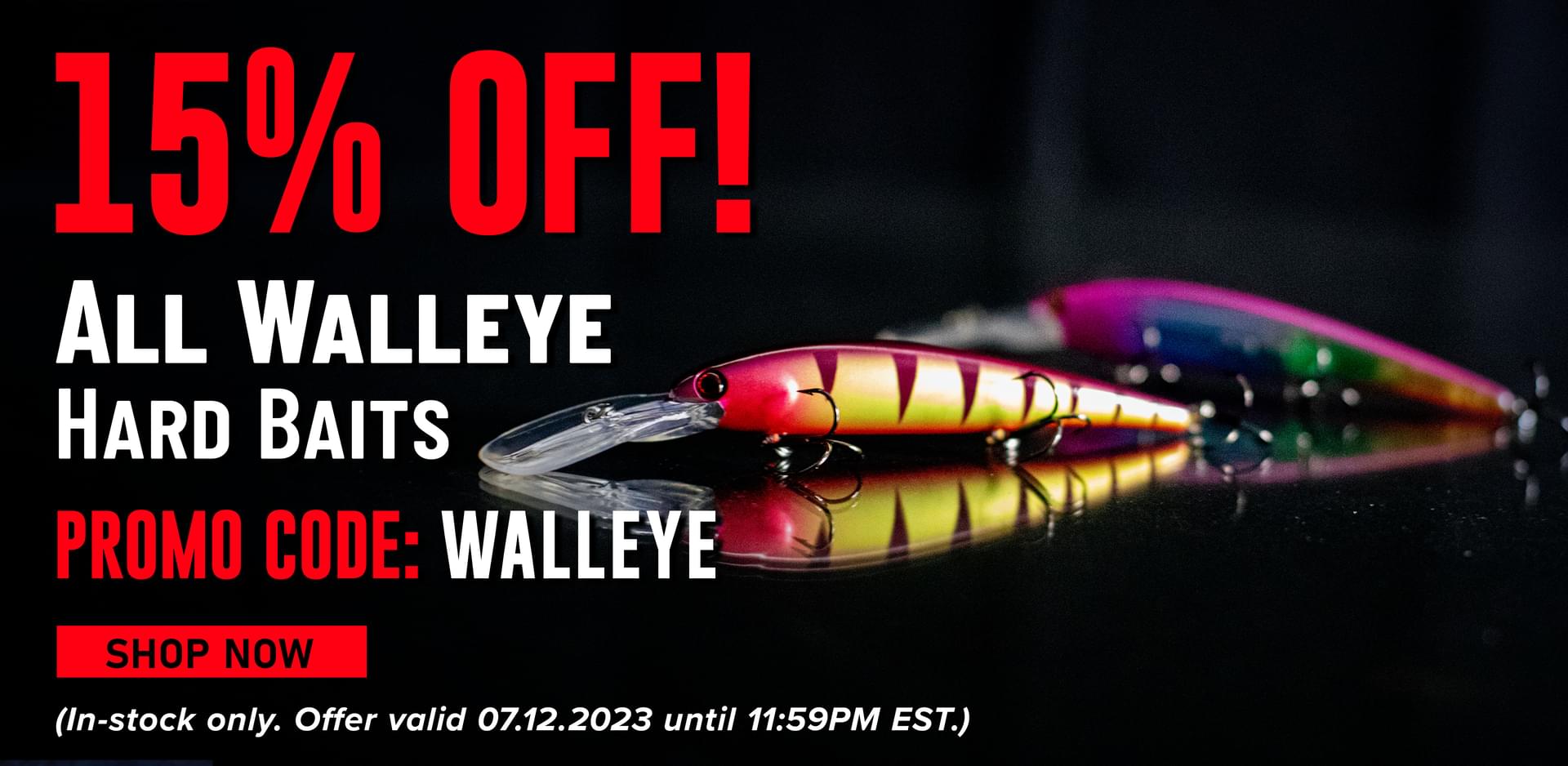 15% Off! All Walleye Hard Baits Promo Code: WALLEYE Shop Now (In-stock only. Offer valid 07.12.2023 until 11:59PM EST.)