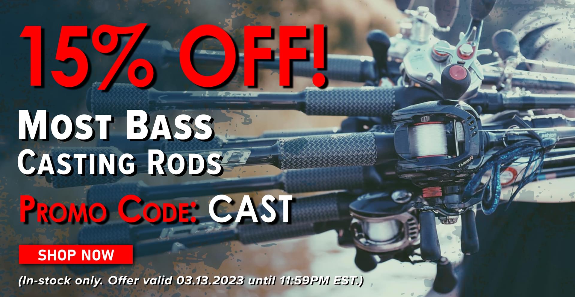 15% Off! Most Bass Casting Rods Promo Code: CAST SHop Now (In-stock only. Offer valid 03.13.2023 until 11:59PM EST.)