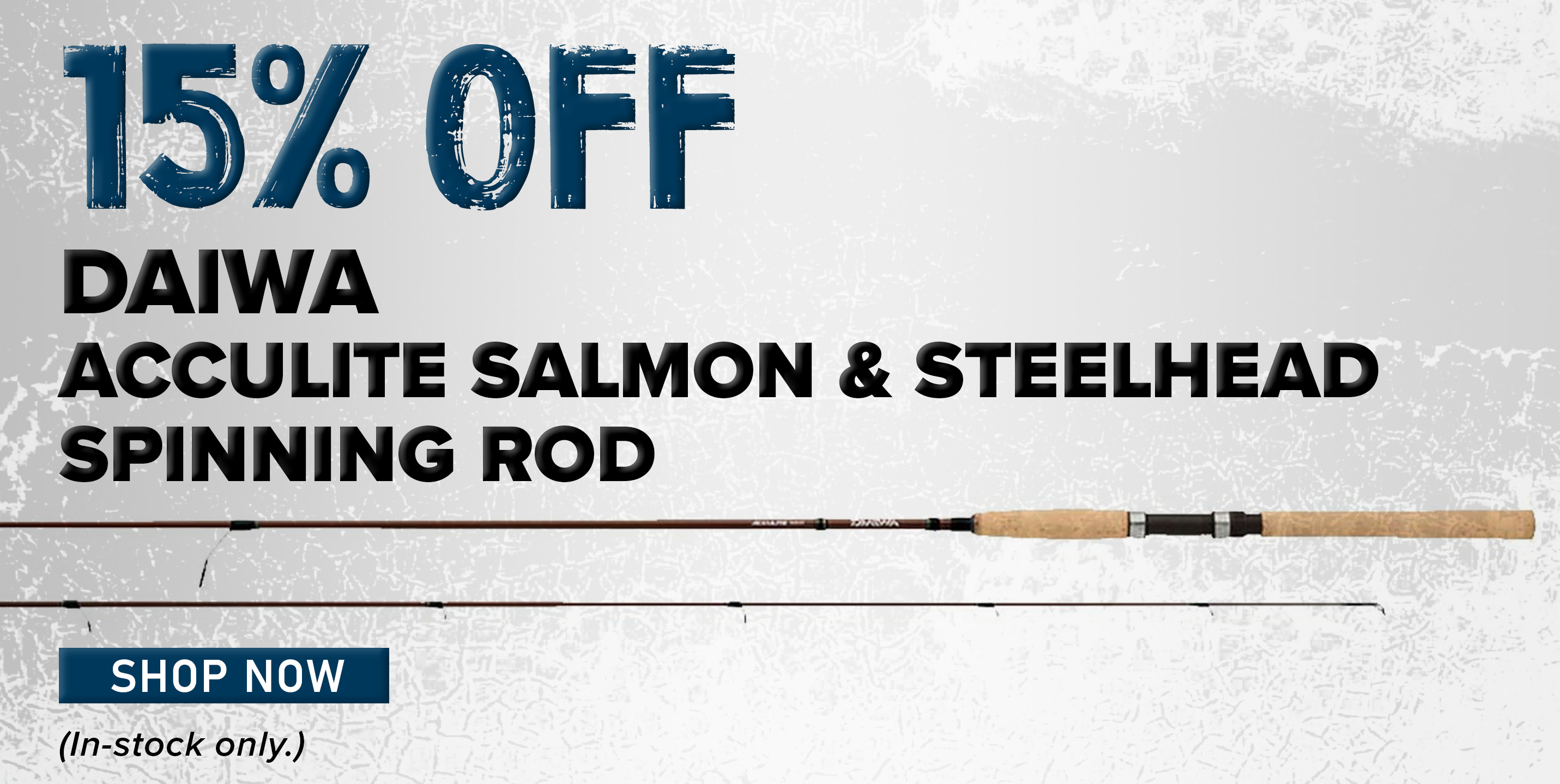 15% Off Daiwa Acculite Salmon & Steelhead Spinning Rod Shop Now (In-stock only.)