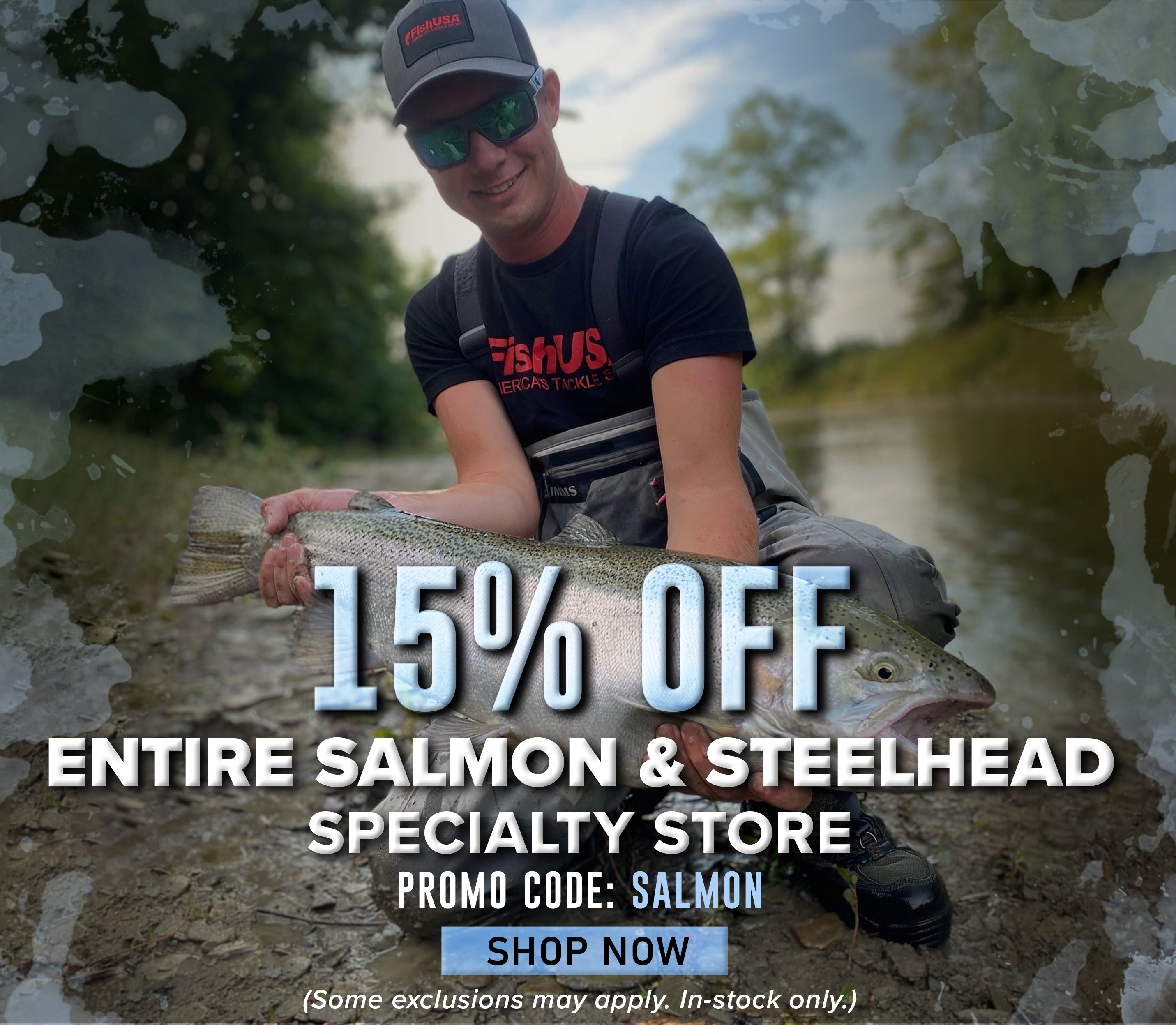 15% Off All Salmon & Steelhead Store Promo Code: XXXXXX Shop Now (Some exclusions may apply. In-stock only.)