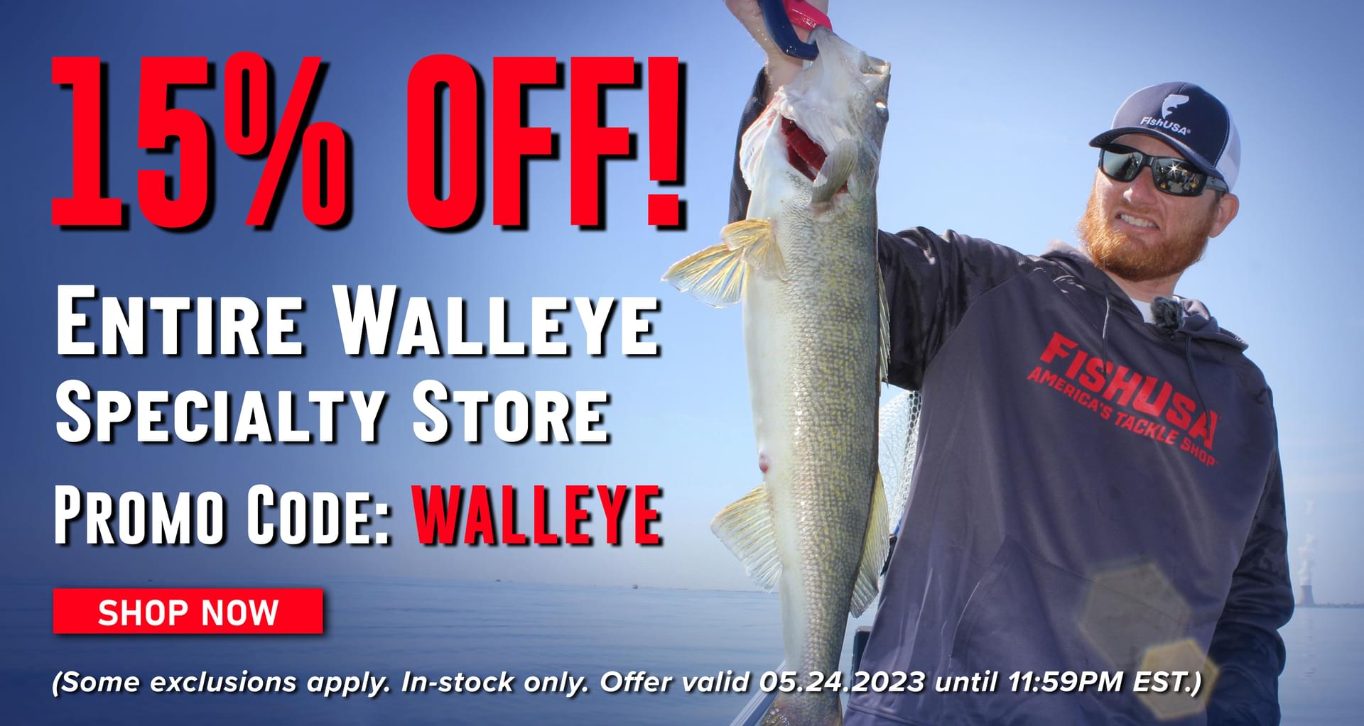 15% Off! Entire Walleye Specialty Store Promo Code: WALLEYE Shop Now (Some exclusions apply. In-stock only. Offer valid 05.24.2023 until 11:59PM EST.)