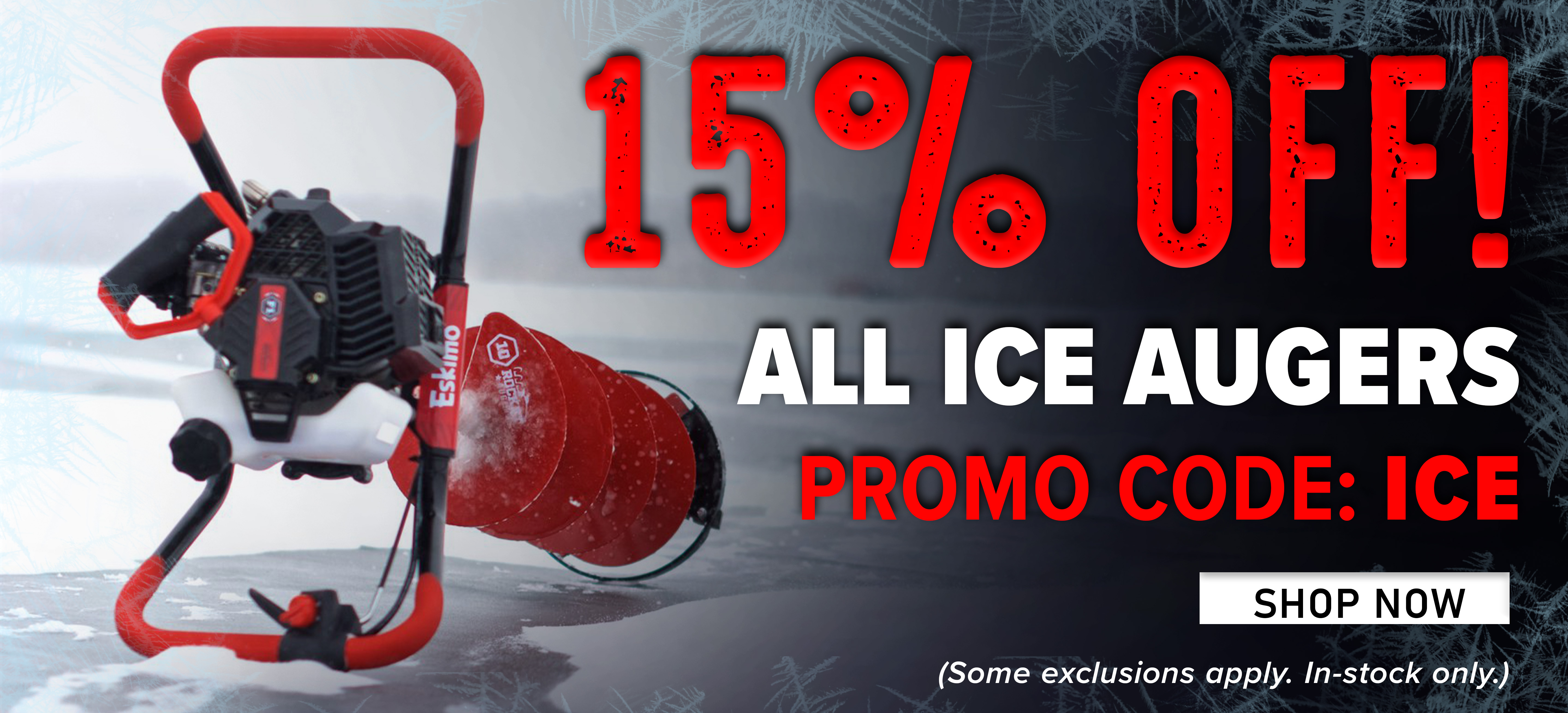 15% Off! All Ice Augers Promo Code: ICE Shop Now (Some exclusions apply. In-stock only.)