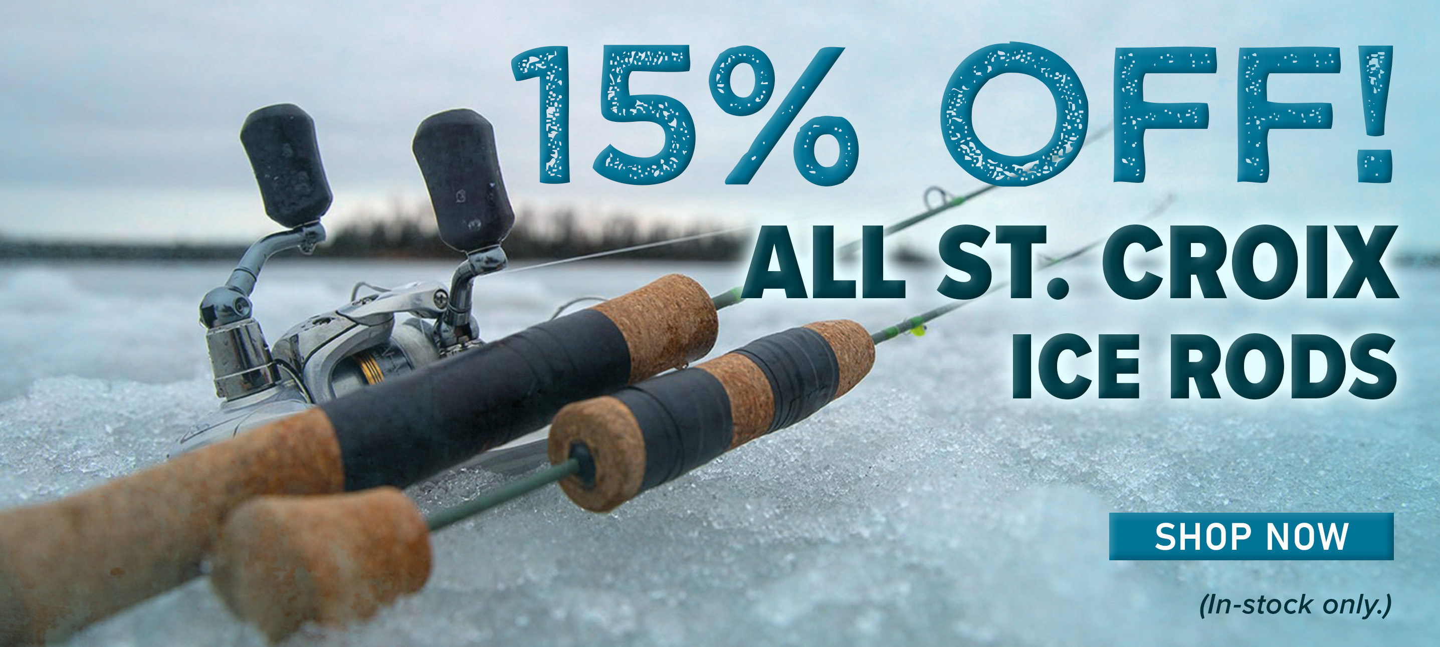 15% Off! All St. Croix Ice Rods Shop Now (In-stock only.)