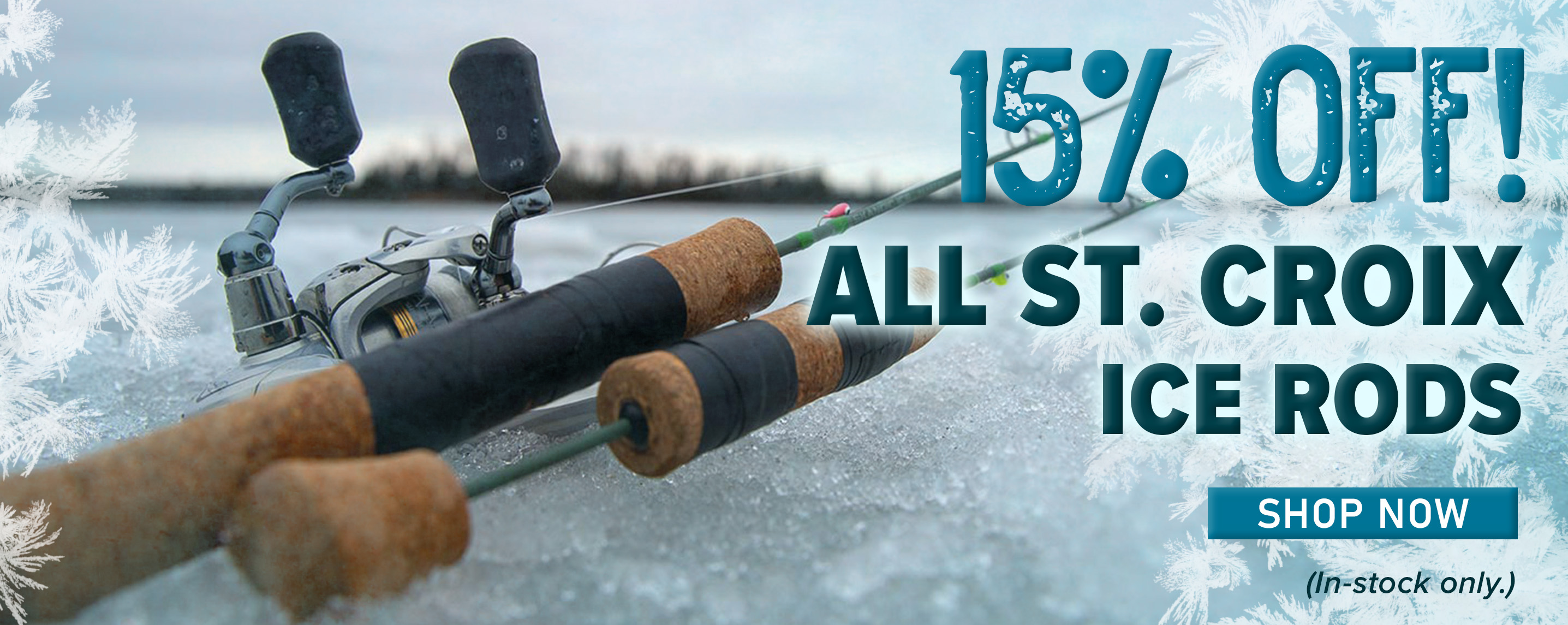 15% Off! All St. Croix Ice Rods Shop Now (In-stock only.)