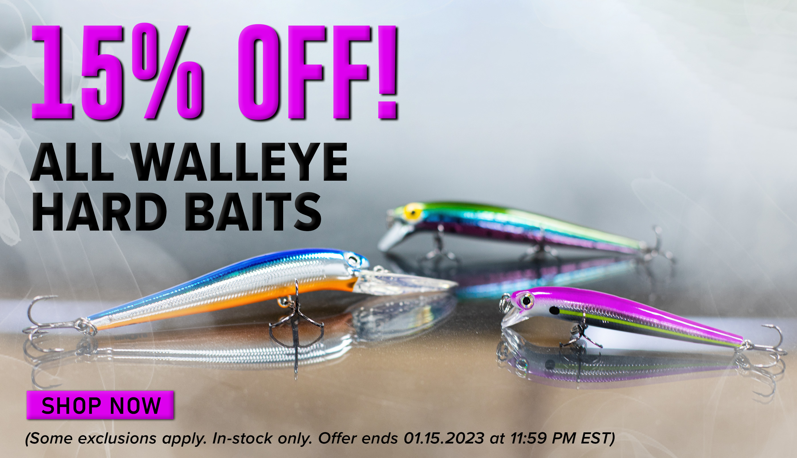 15% Off! All Walleye Hard Baits Shop Now (Some exclusions apply. In-stock only. Offer ends 01.15.2023 at 11:59PM EST.)