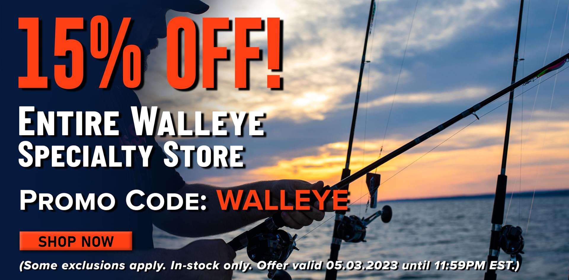 15% Off! Entire Walleye Specialty Store Promo Code: WALLEYE Shop Now (Some exclusions apply. In-stock only. Offer valid 05.03.2023 until 11:59PM EST.)