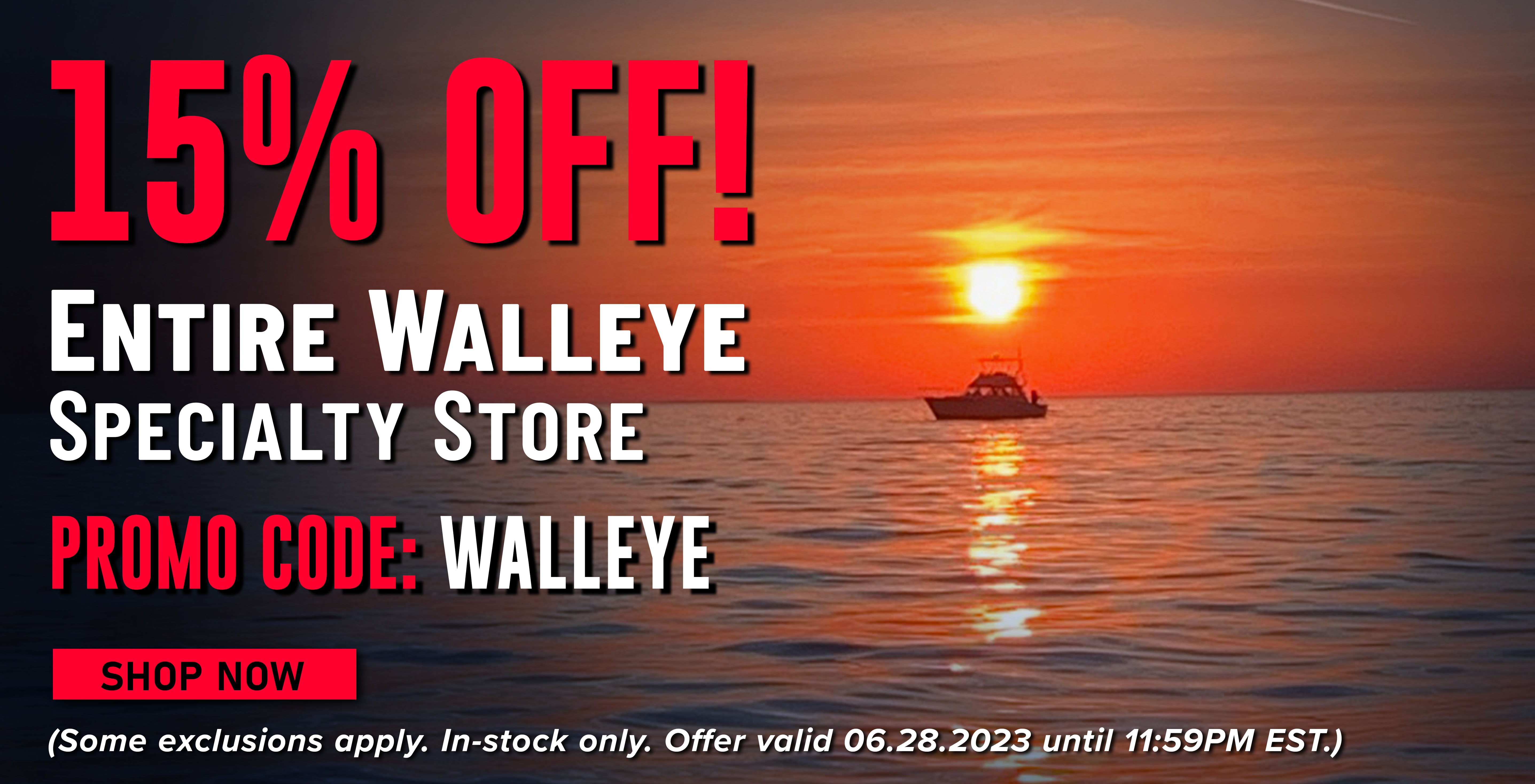 15% Off! Entire Walleye Specialty Store Promo Code: WALLEYE Shop Now (Some exclusions apply. In-stock only. Offer valid 06.28.2023 until 11:59PM EST.)