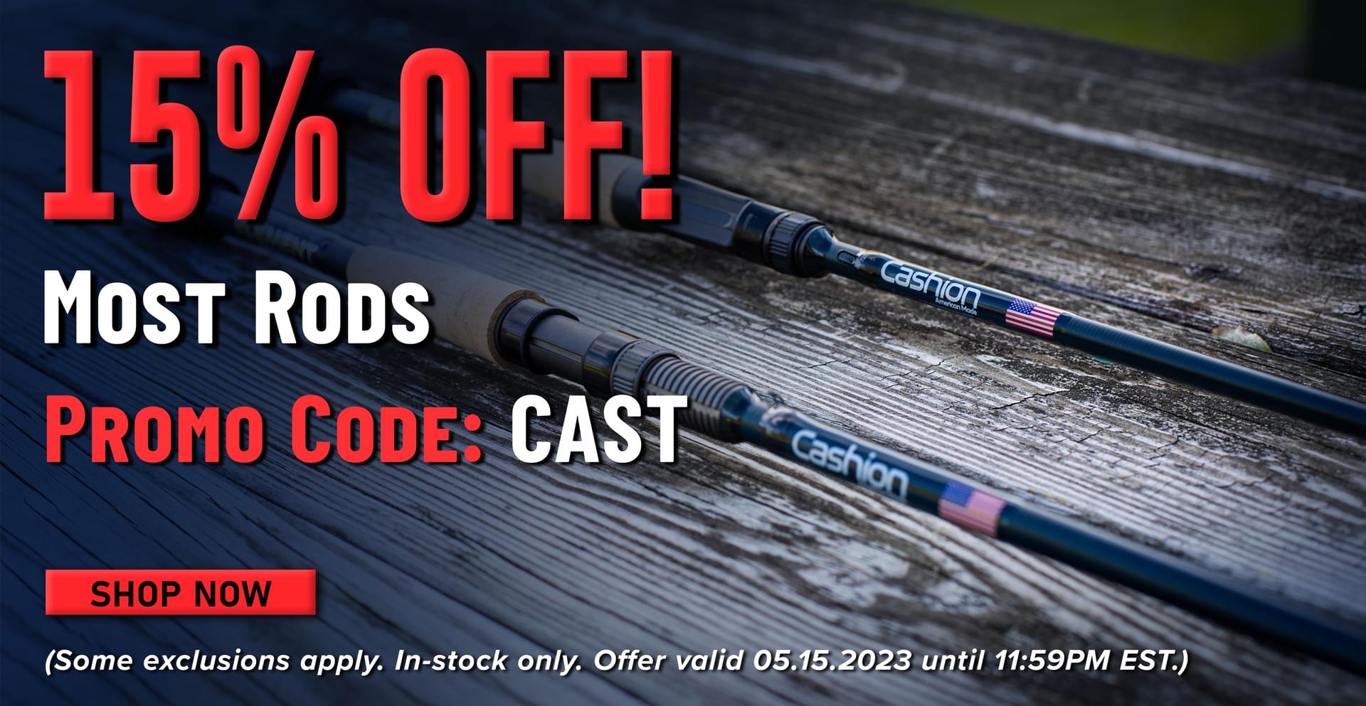 15% Off! Most Rods Promo Code: CAST Shop Now (Some exclusions apply. In-stock only. Offer valid 05.15.2023 until 11:59 PM EST.)